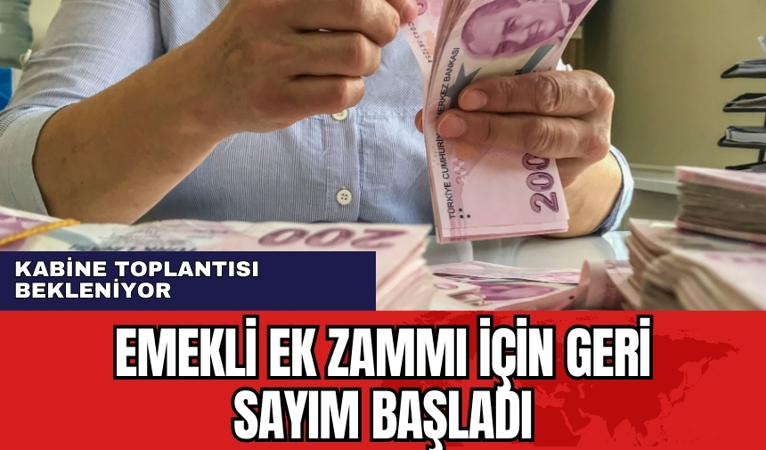 Emekli ek zamı için kabine toplantısı yaklaşıyor