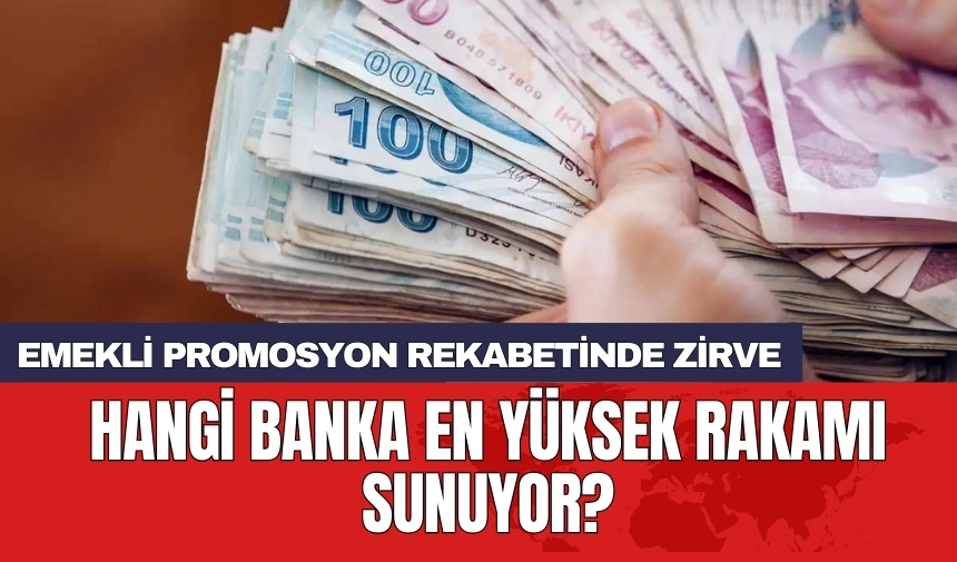 Emekli promosyon rekabetinde zirve: Hangi banka en yüksek rakamı sunuyor?