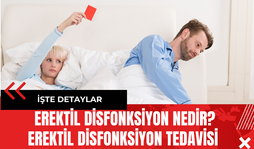 Erektil Disfonksiyon Nedir? Erektil Disfonksiyon Tedavisi