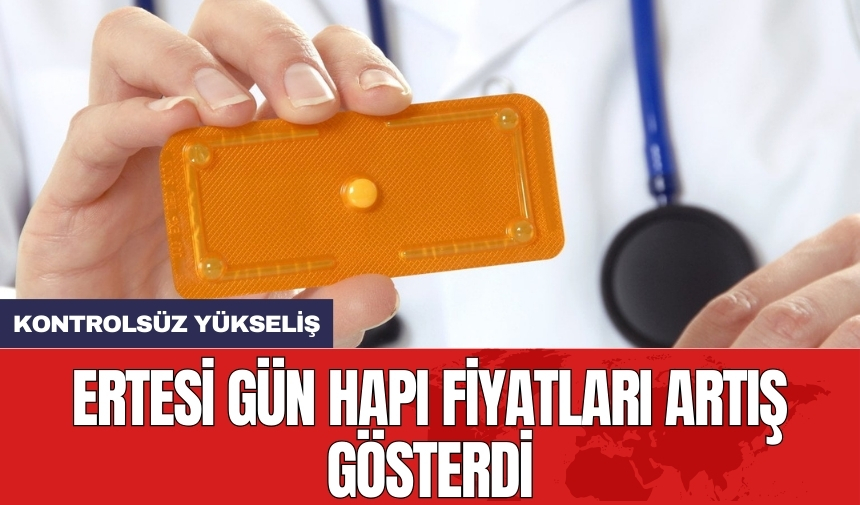 Ertesi gün hapı fiyatları artış gösterdi