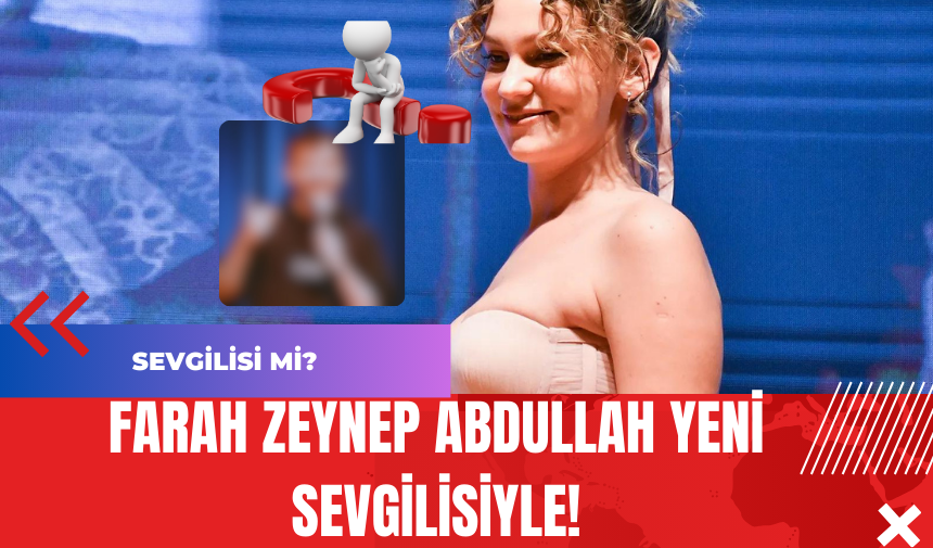 Farah Zeynep Abdullah Yeni Sevgilisiyle!