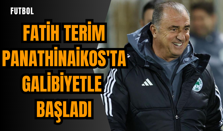 Fatih Terim Panathinaikos'ta galibiyetle başladı