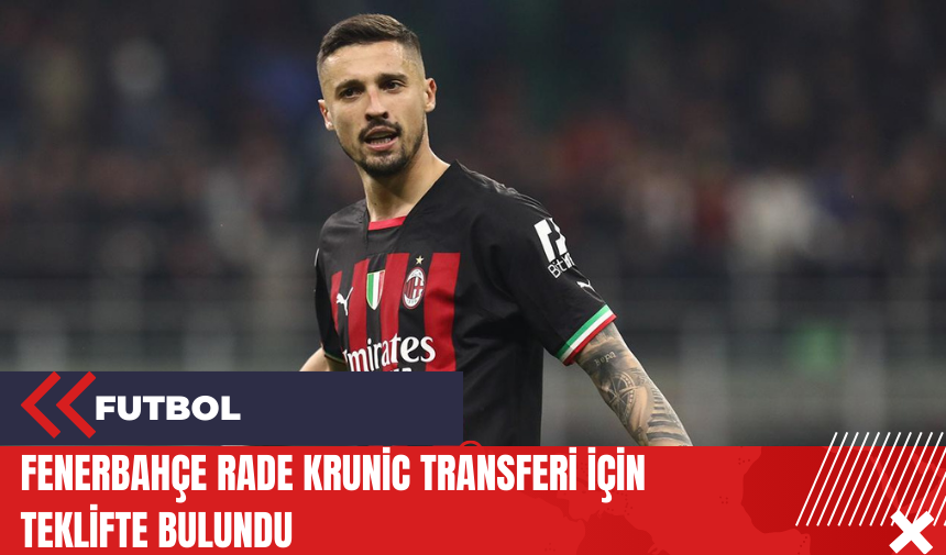 Fenerbahçe Rade Krunic transferi için teklifte bulundu