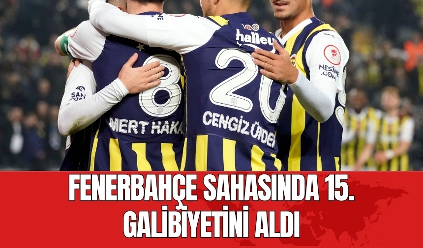 Fenerbahçe sahasında 15. galibiyetini aldı