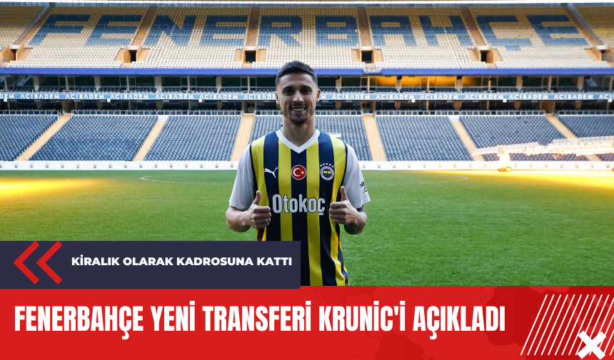 Fenerbahçe yeni transferi Krunic'i açıkladı