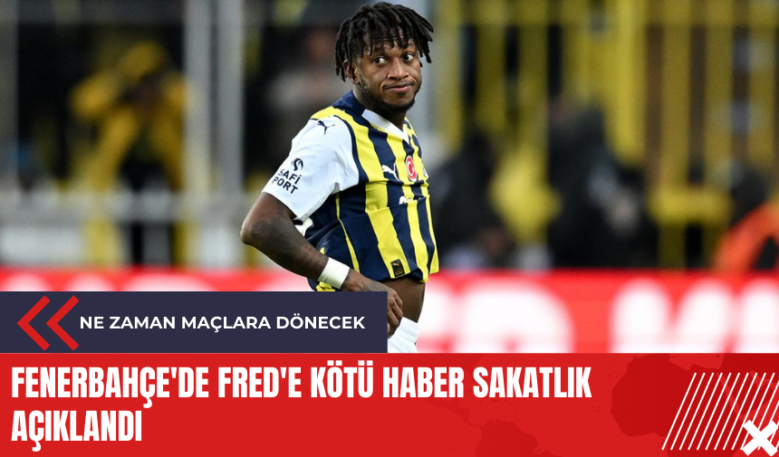 Fenerbahçe'de Fred'e kötü haber sakatlık açıklandı