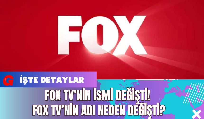 FOX TV’nin İsmi Değişti! FOX TV’nin Adı Neden Değişti?