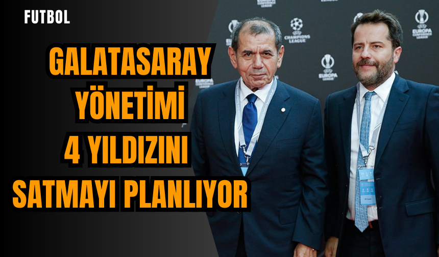 Galatasaray yönetimi 4 yıldızını satmayı planlıyor