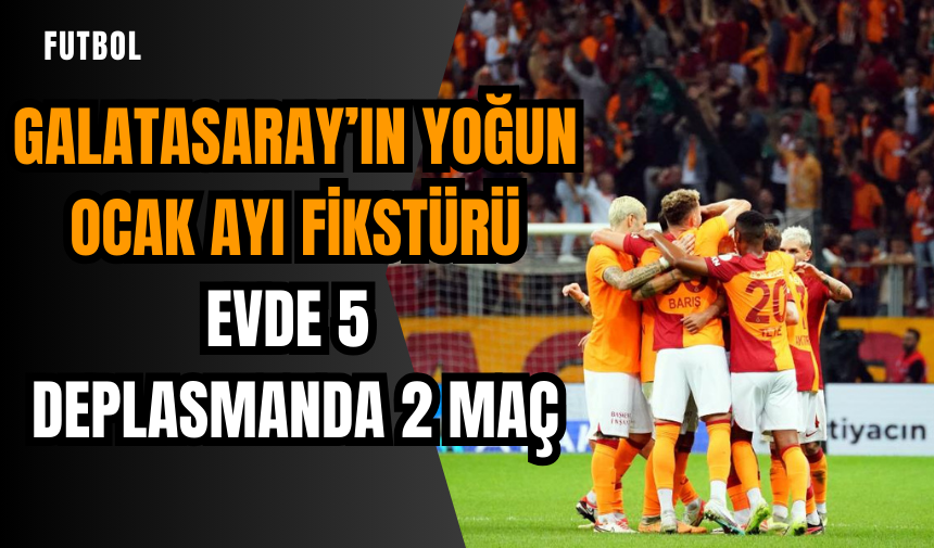 Galatasaray’ın yoğun Ocak ayı fikstürü: Evde 5 deplasmanda 2 maç