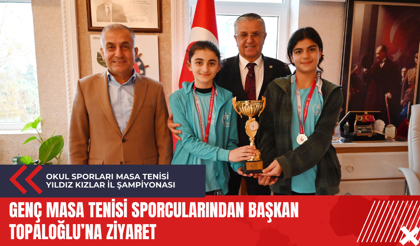 Genç masa tenisi sporcularından Başkan Topaloğlu’na ziyaret