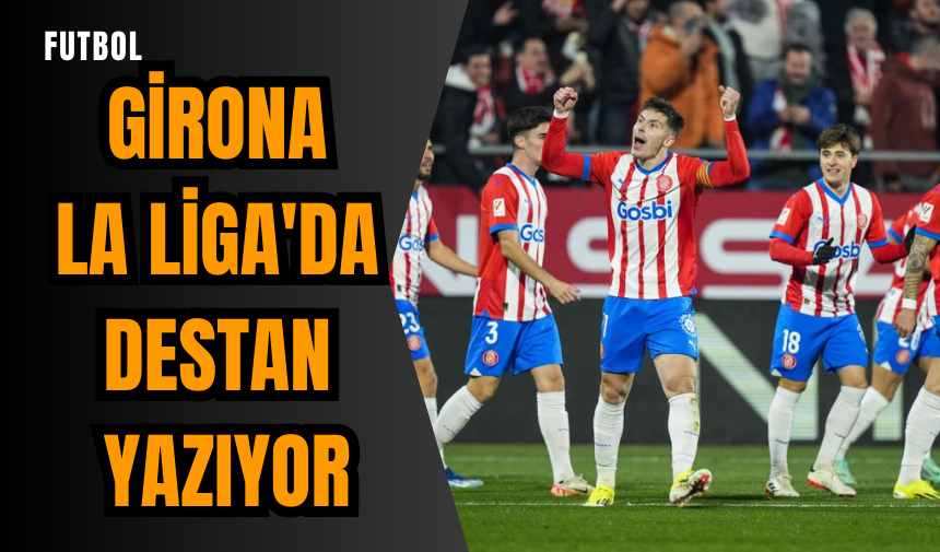 Girona La Liga'da destan yazıyor