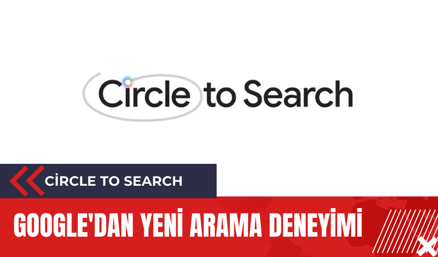 Google'dan yeni arama deneyimi: Circle to Search