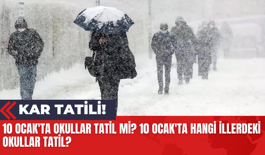 10 Ocak'ta Okullar Tatil Mi? 10 Ocak'ta Hangi İllerdeki Okullar Tatil?