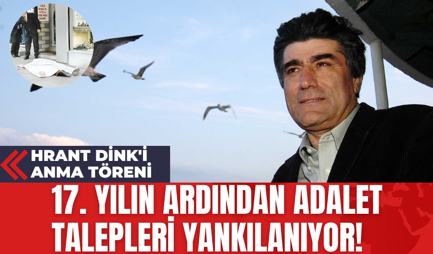 Hrant Dink'i Anma Töreni: 17' inci Yılın Ardından Adalet Talepleri Yankılanıyor!