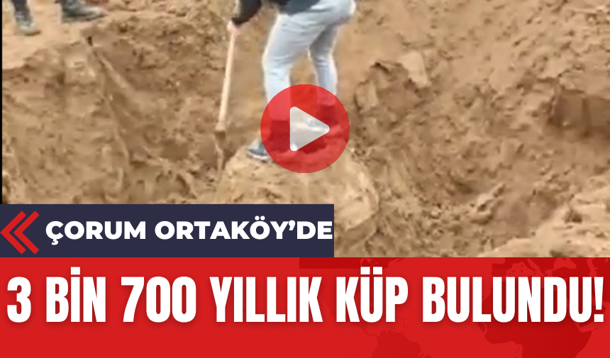 Çorum Ortaköy'de 3 Bin 700 Yıllık Küp Bulundu!