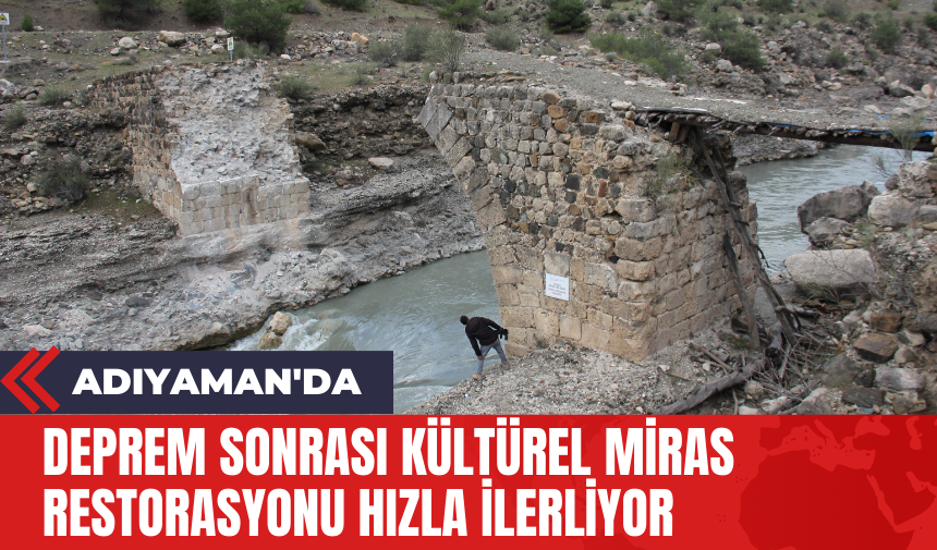 Adıyaman'da Deprem Sonrası Kültürel Miras Restorasyonu Hızla İlerliyor