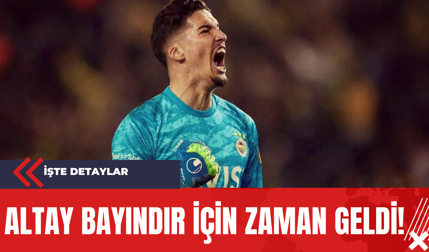 Altay Bayındır İçin Zaman Geldi!