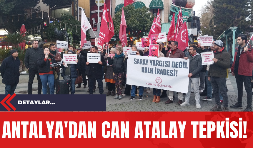 Antalya'dan Can Atalay Tepkisi!