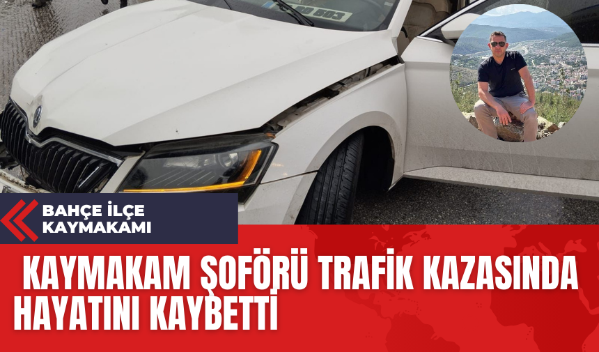 Kaymakam Şoförü Trafik Kazasında Hayatını Kaybetti