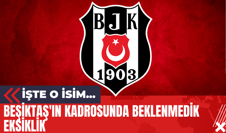 Beşiktaş'ın Kadrosunda Beklenmedik Eksiklik