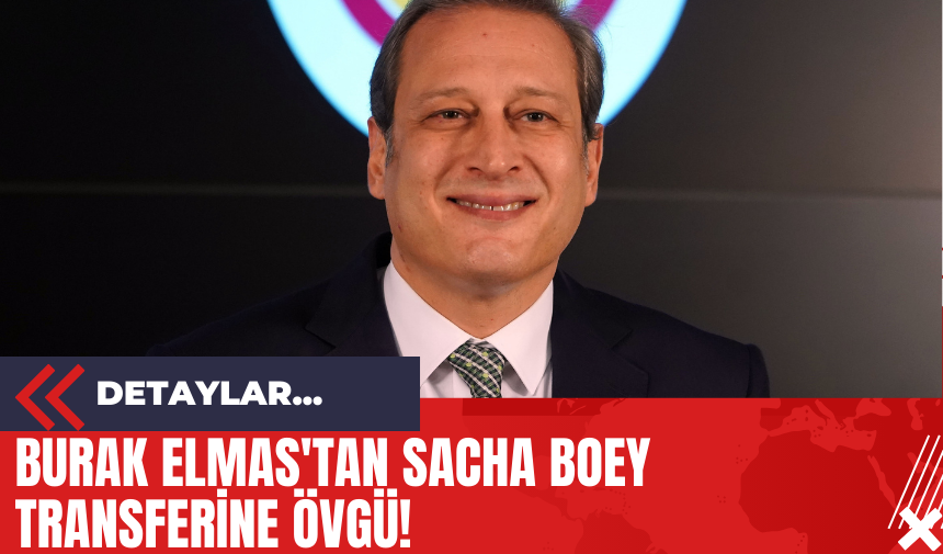 Burak Elmas'tan Sacha Boey Transferine Övgü!