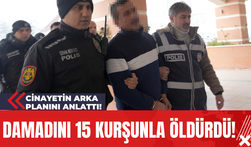 Damadını 15 Kurşunla Öldürdü! Cinayetin Arka Planını Anlattı!