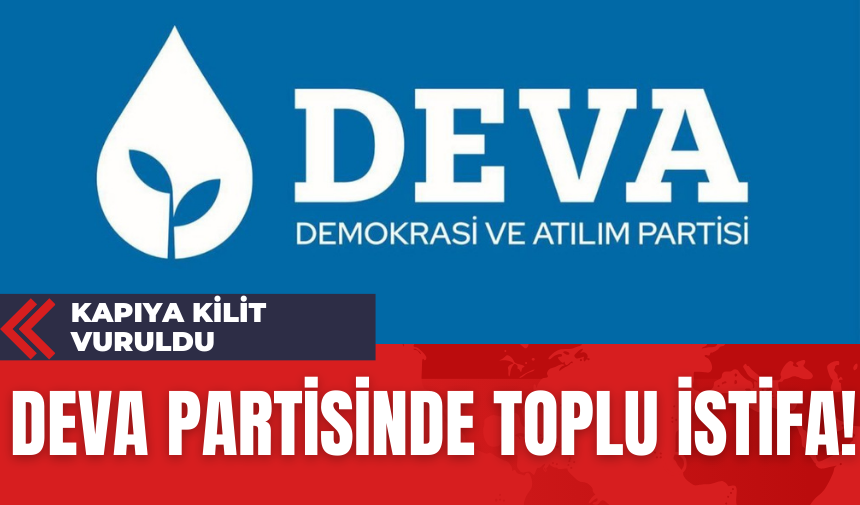 Deva Partisinde Toplu İstifa!