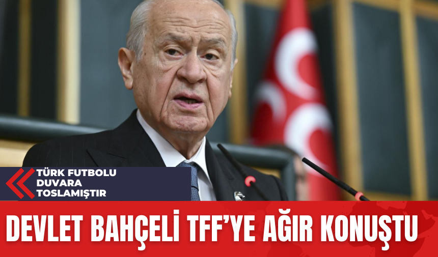 Devlet Bahçeli TFF’ye Ağır Konuştu