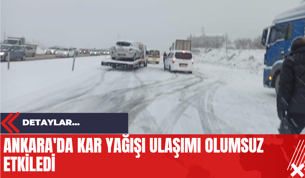 Ankara'da Kar Yağışı Ulaşımı Olumsuz Etkiledi