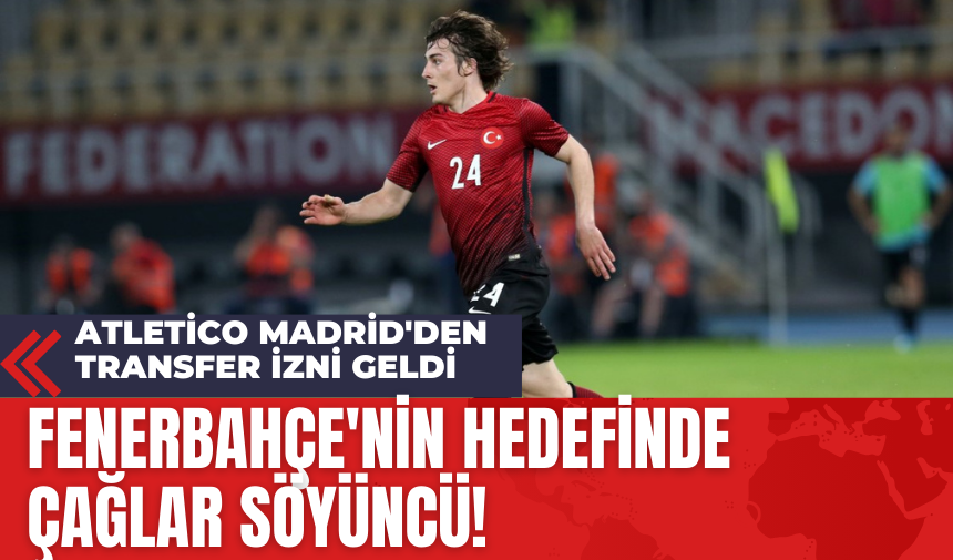 Fenerbahçe'nin Hedefinde Çağlar Söyüncü! Atletico Madrid'den Transfer İzni Geldi