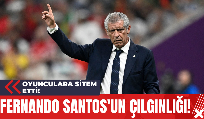 Fernando Santos'un Çılgınlığı! Oyunculara Sitem Etti!