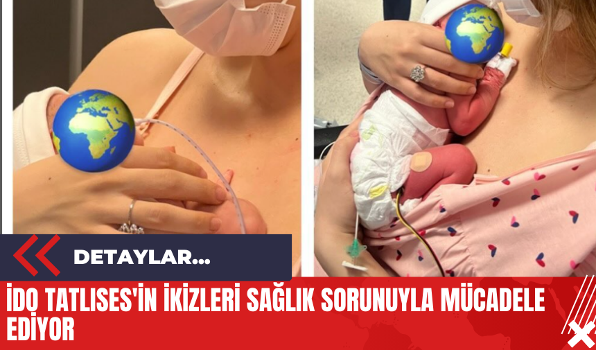 İdo Tatlıses'in İkizleri Sağlık Sorunuyla Mücadele Ediyor