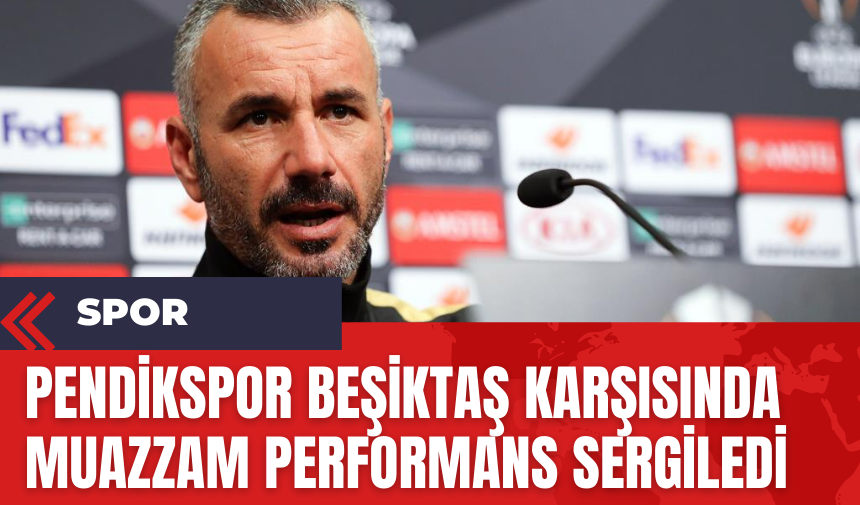 Pendikspor Beşiktaş Karşısında Muazzam Performans Sergiledi