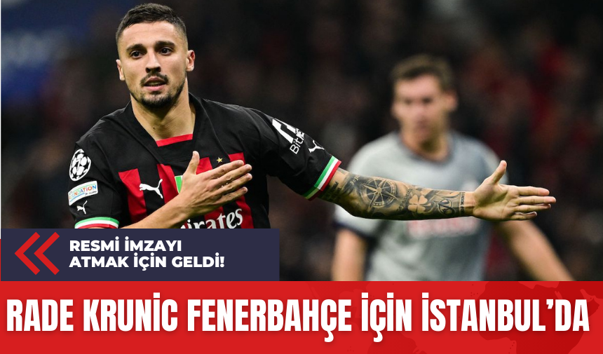 Rade Krunic Fenerbahçe için İstanbul’da