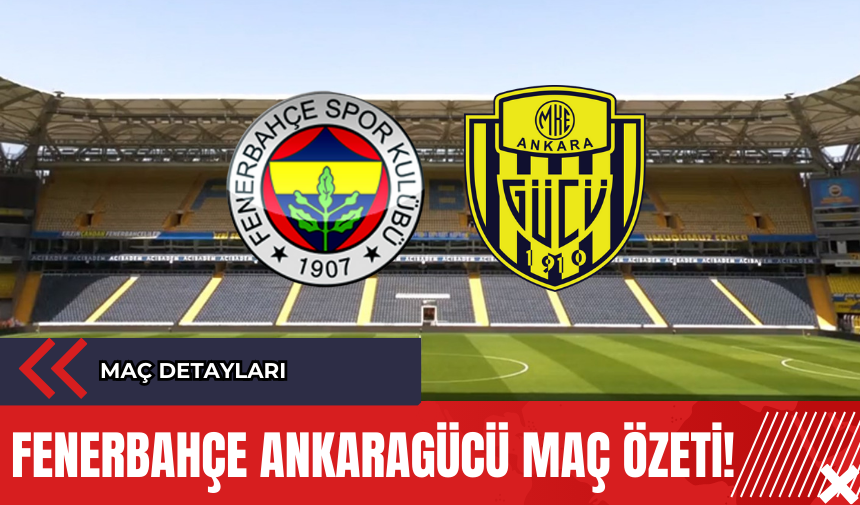 Fenerbahçe Ankaragücü Maç Özeti!