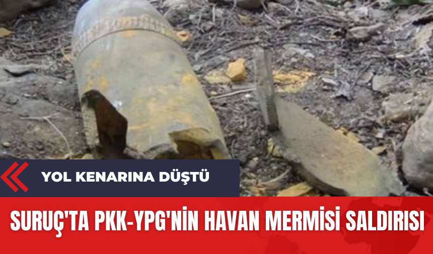 Suruç'ta P*K-Y*G'nin Havan Mermisi Saldırısı