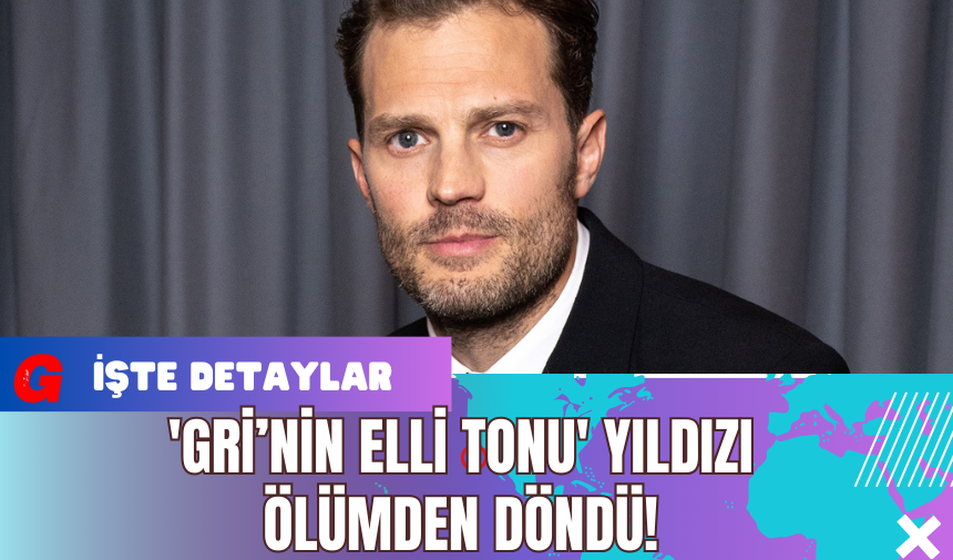 'Gri’nin Elli Tonu' Yıldızı Ölümden Döndü!