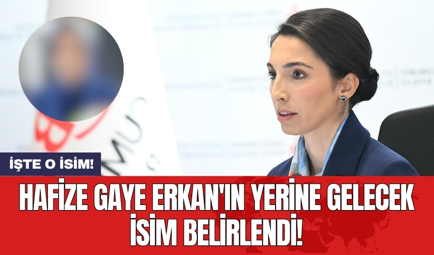 Hafize Gaye Erkan'ın yerine gelecek isim belirlendi!