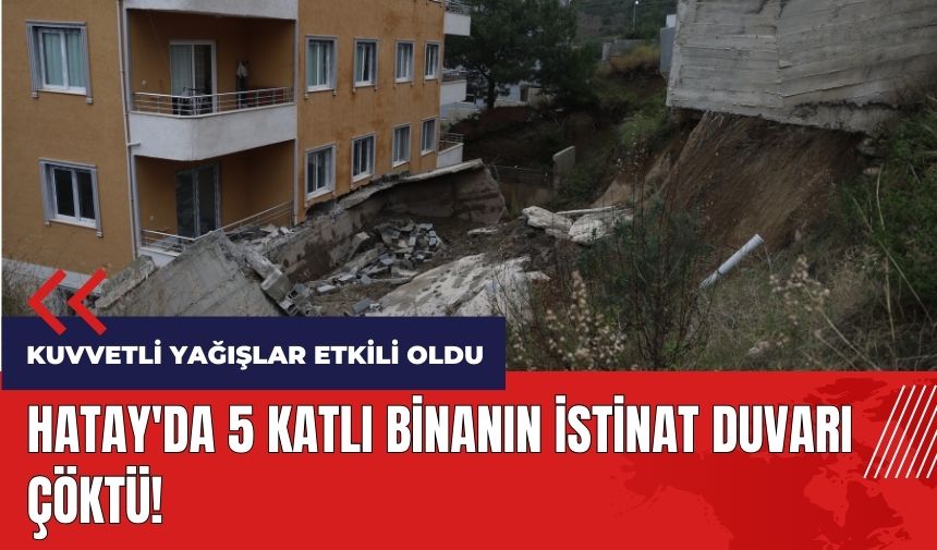 Hatay'da 5 katlı binanın istinat duvarı çöktü