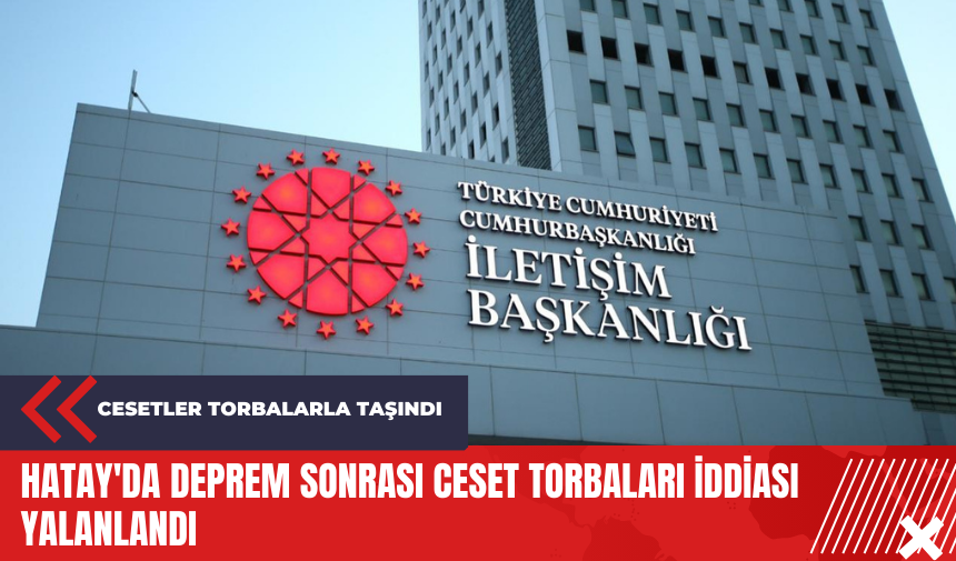 Hatay'da deprem sonrası ces*t torbaları iddiası yalanlandı