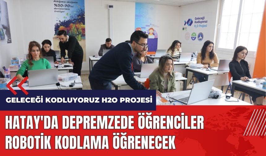 Hatay'da depremzede öğrenciler robotik kodlama öğrenecek