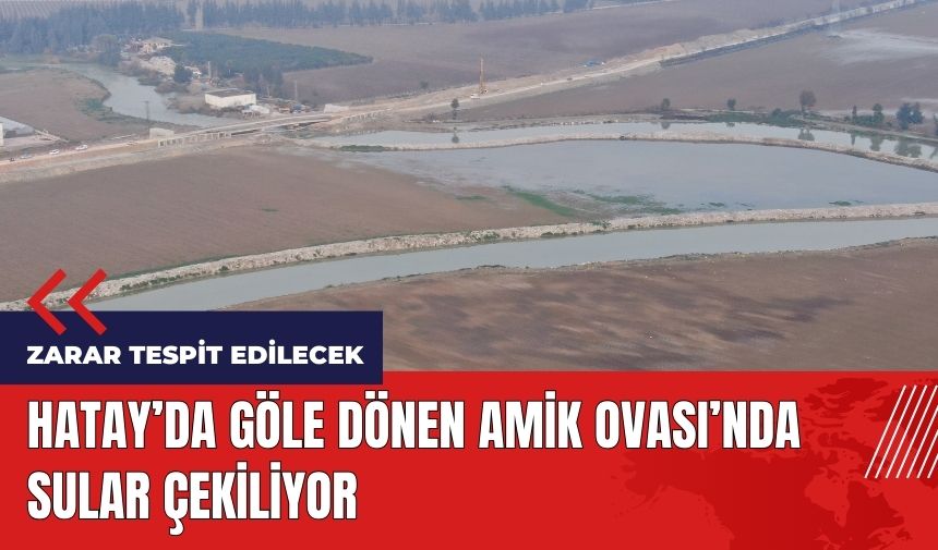 Hatay'da göle dönen Amik Ovası’nda sular çekiliyor