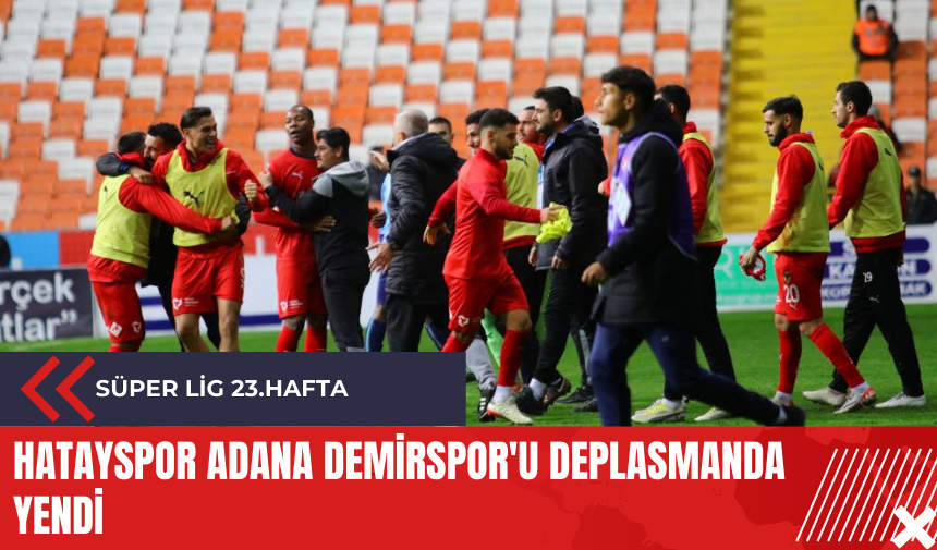 Hatayspor Adana Demirspor'u deplasmanda yendi