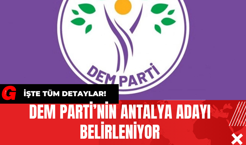 DEM Parti’nin Antalya Adayı Belirleniyor