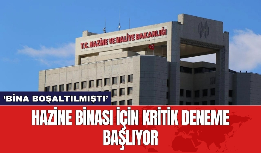 Hazine binası için kritik deneme başlıyor