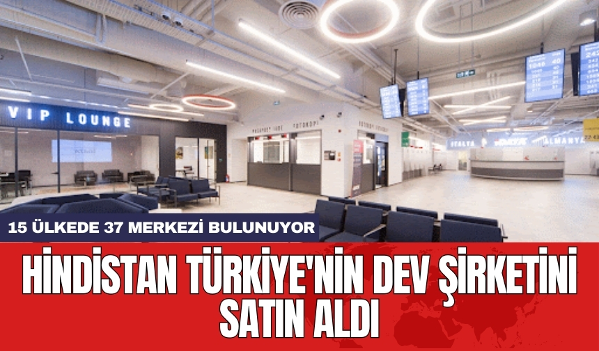 Hindistan Türkiye'nin dev şirketini satın aldı