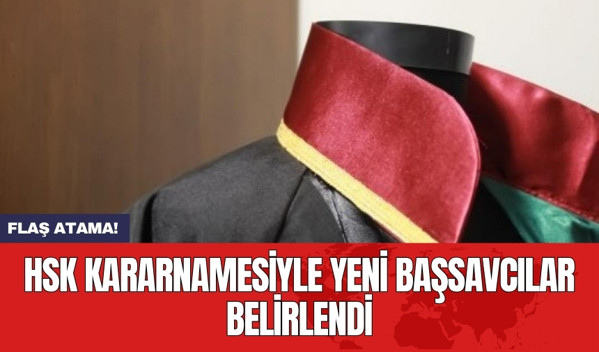 HSK kararnamesiyle yeni başsavcılar belirlendi