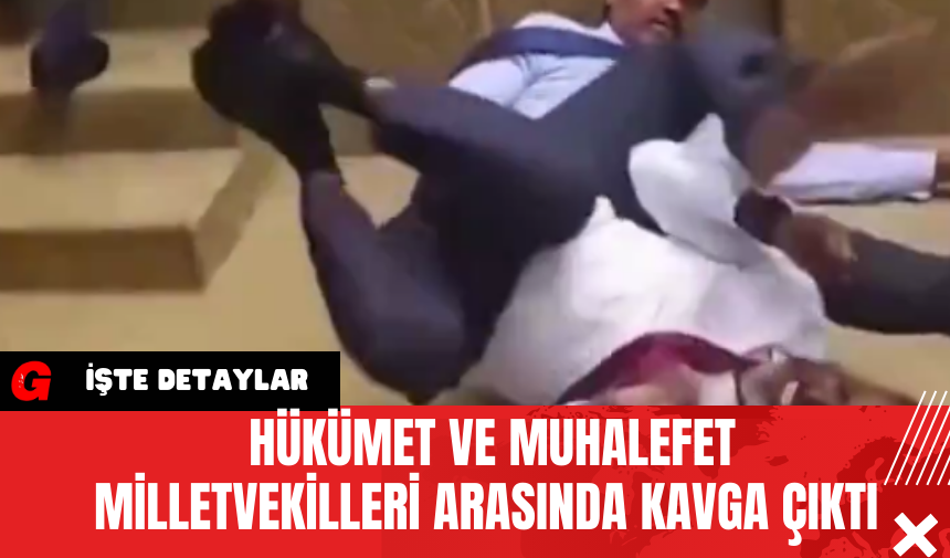 Hükümet Ve Muhalefet Milletvekilleri Arasında Kavga Çıktı