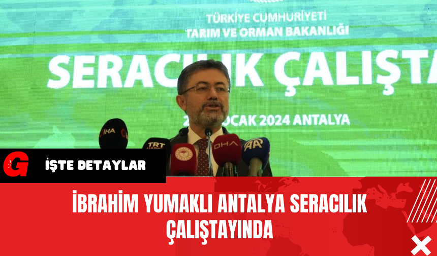 İbrahim Yumaklı Antalya Seracılık Çalıştayında