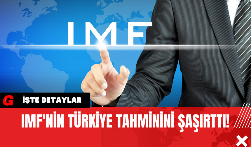 IMF'nin Türkiye Tahminini Şaşırttı!